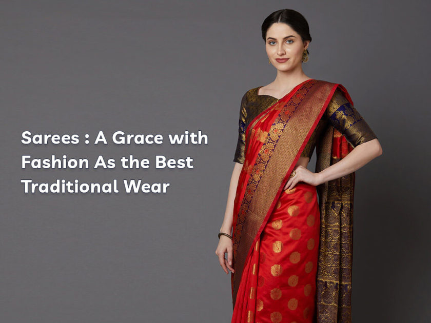 https://www.fabfunda.com/blog/wp-content/uploads/2021/10/Sarees-A-Grace-with-Fashion-As-the-Best-Traditional-Wear-840x630.jpg