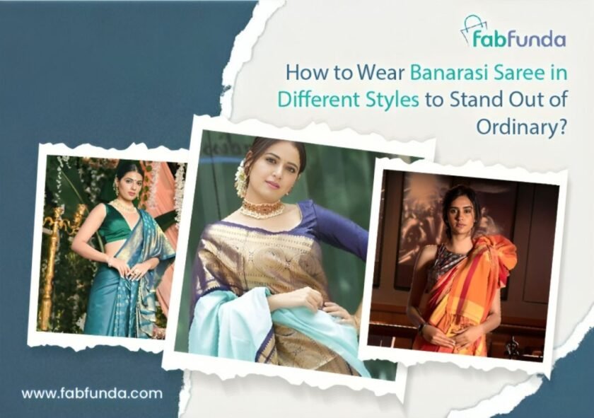 How to Wear Banarasi Saree in Different Styles